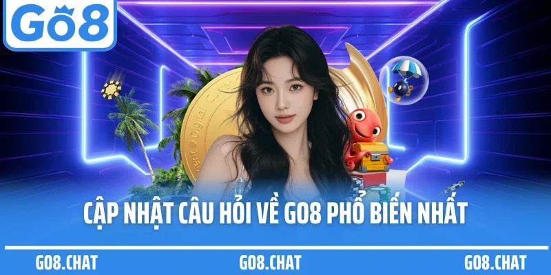 Cập nhật câu hỏi về GO8 phổ biến nhất